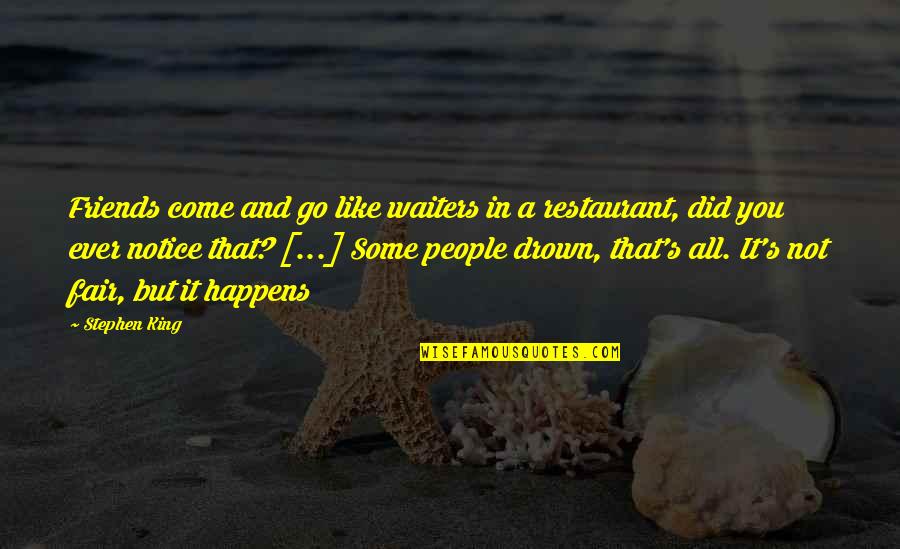 Pain Feeling Good Quotes By Stephen King: Friends come and go like waiters in a