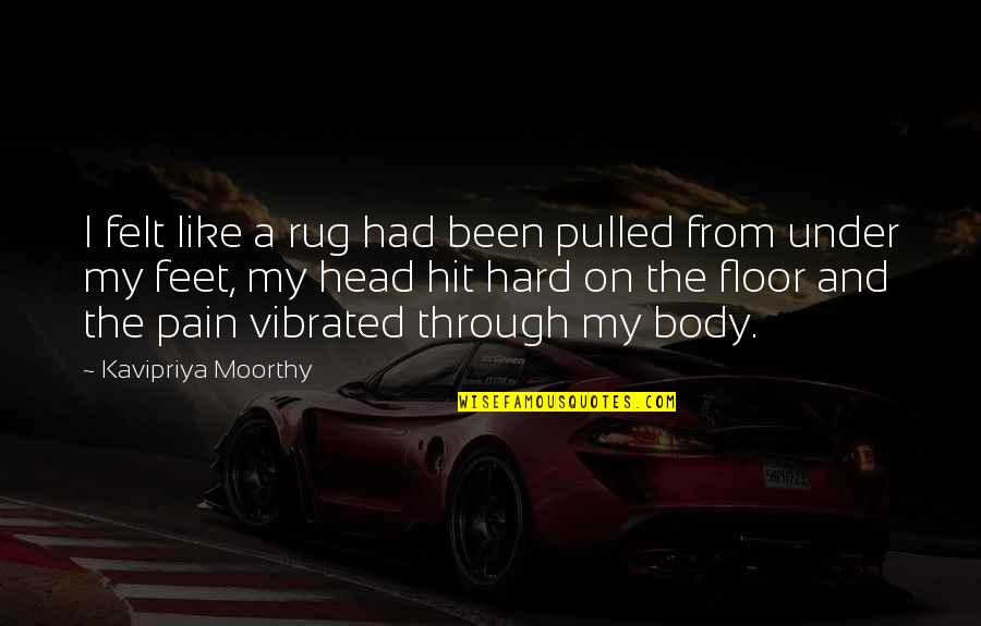 Pain Felt Quotes By Kavipriya Moorthy: I felt like a rug had been pulled