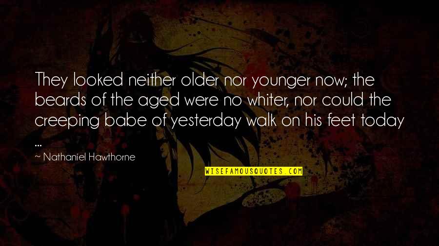 Pain Filled Quotes By Nathaniel Hawthorne: They looked neither older nor younger now; the