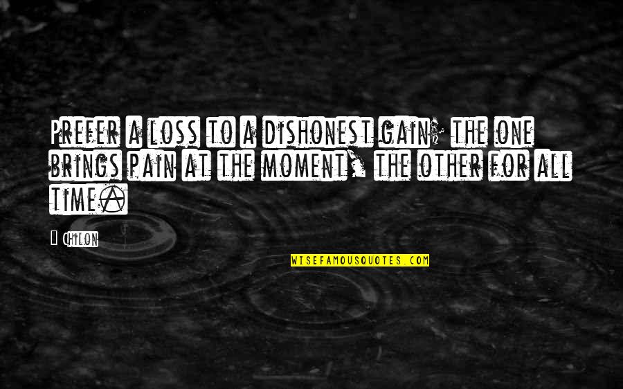 Pain From Loss Quotes By Chilon: Prefer a loss to a dishonest gain; the