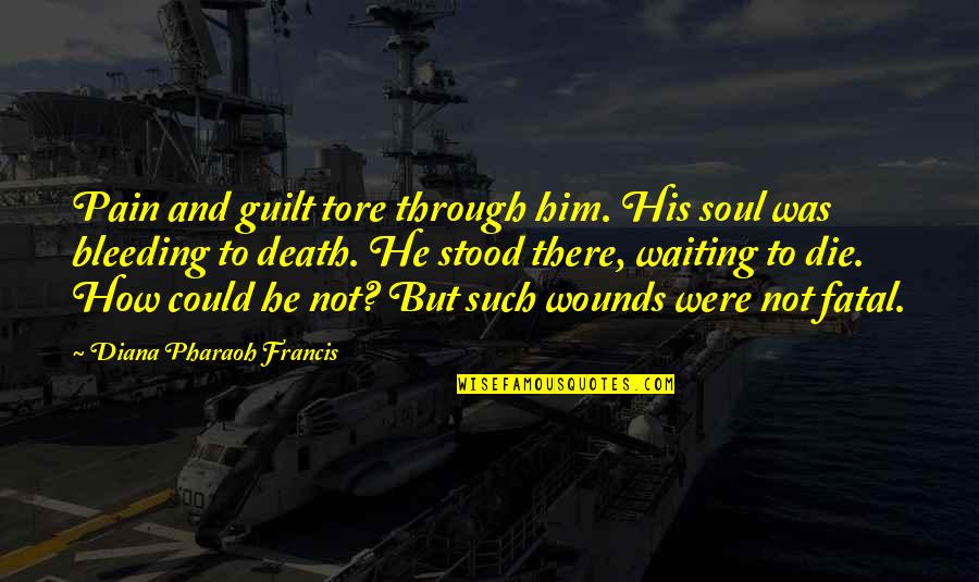 Pain From Loss Quotes By Diana Pharaoh Francis: Pain and guilt tore through him. His soul