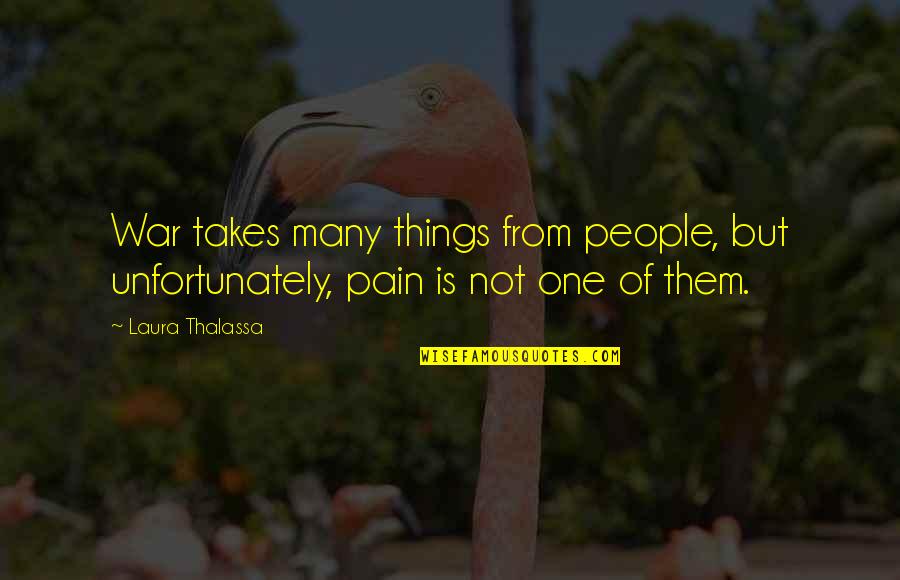 Pain From Loss Quotes By Laura Thalassa: War takes many things from people, but unfortunately,