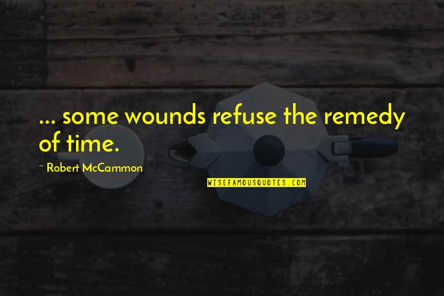 Pain From Loss Quotes By Robert McCammon: ... some wounds refuse the remedy of time.