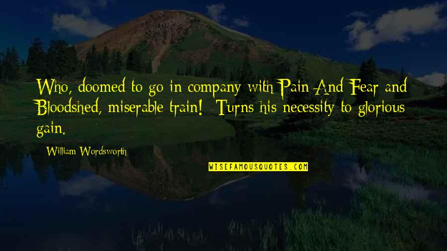 Pain & Gain Quotes By William Wordsworth: Who, doomed to go in company with Pain