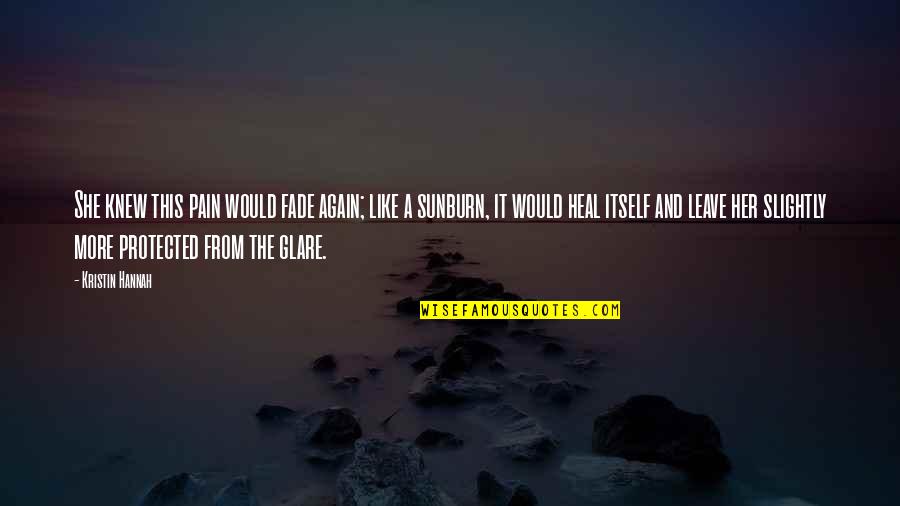 Pain Heal Quotes By Kristin Hannah: She knew this pain would fade again; like