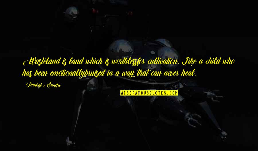 Pain Heal Quotes By Pankaj Suneja: Wasteland is land which is worthlessfor cultivation. Like