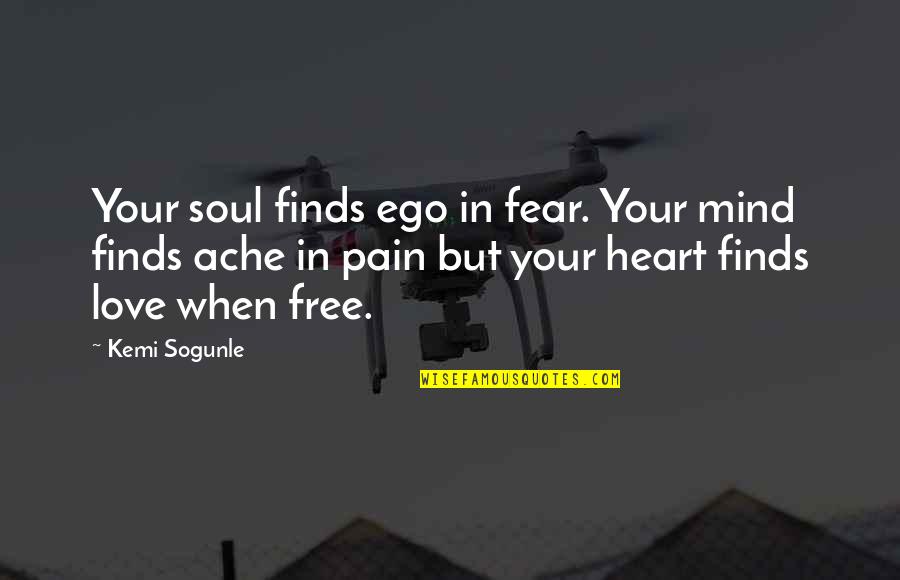 Pain Healing Quotes By Kemi Sogunle: Your soul finds ego in fear. Your mind