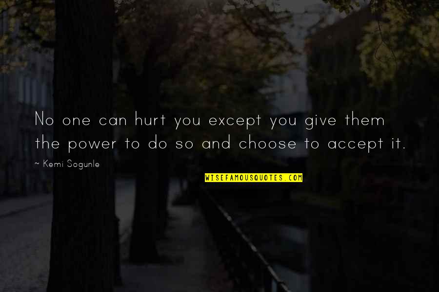 Pain Healing Quotes By Kemi Sogunle: No one can hurt you except you give