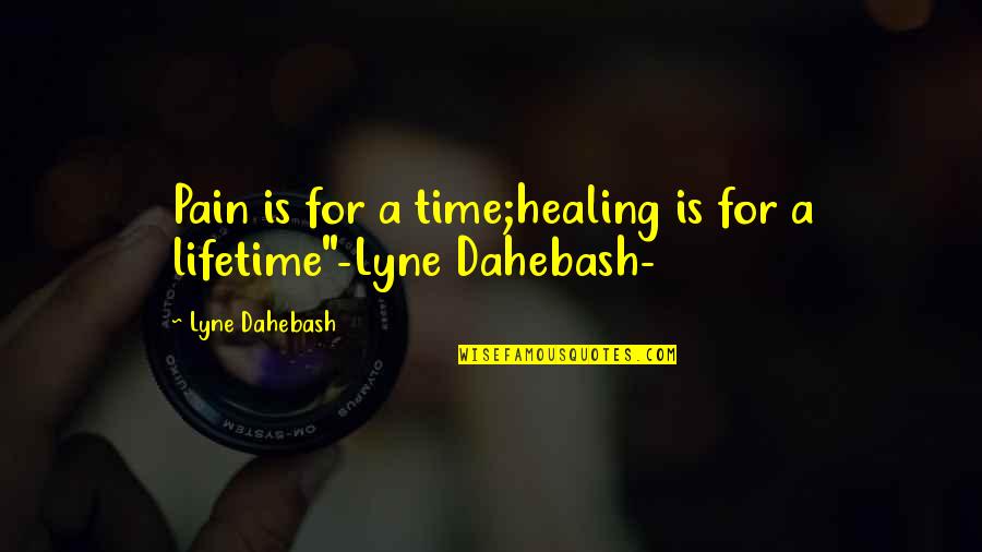 Pain Healing Quotes By Lyne Dahebash: Pain is for a time;healing is for a