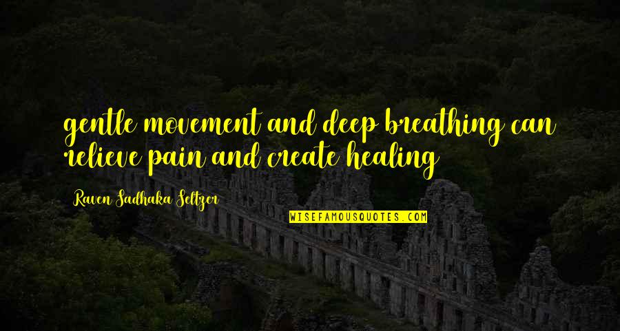 Pain Healing Quotes By Raven Sadhaka Seltzer: gentle movement and deep breathing can relieve pain