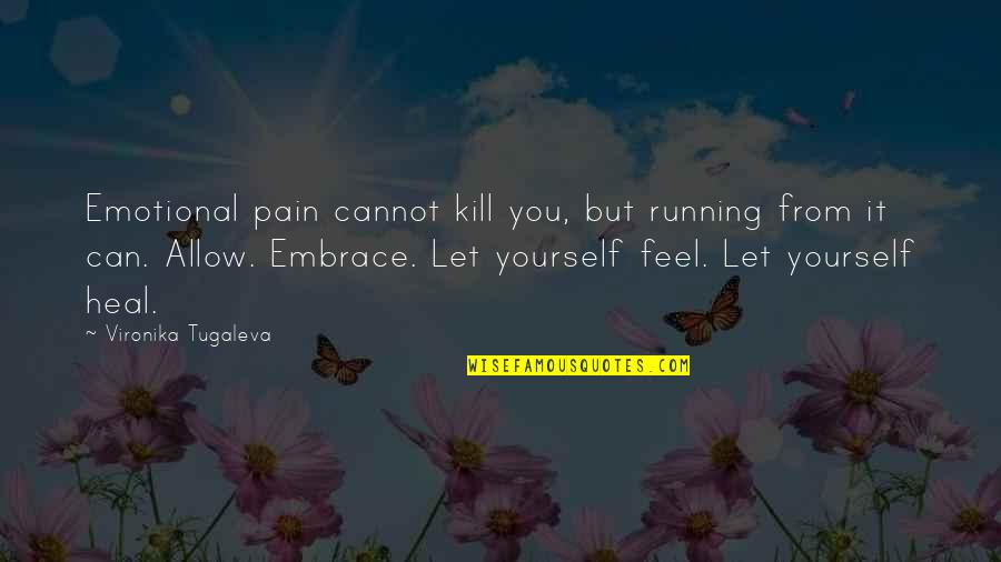 Pain Healing Quotes By Vironika Tugaleva: Emotional pain cannot kill you, but running from