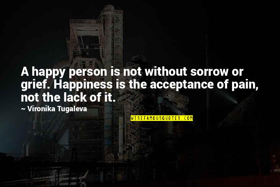 Pain Healing Quotes By Vironika Tugaleva: A happy person is not without sorrow or