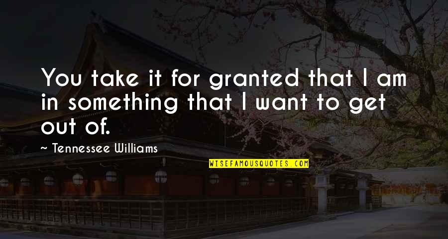 Pain Heals Quotes By Tennessee Williams: You take it for granted that I am