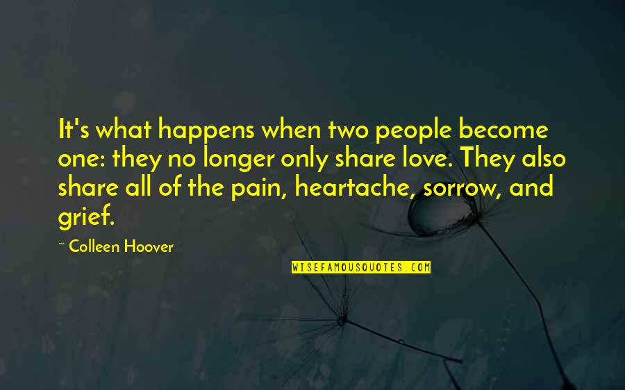 Pain Heartache Quotes By Colleen Hoover: It's what happens when two people become one: