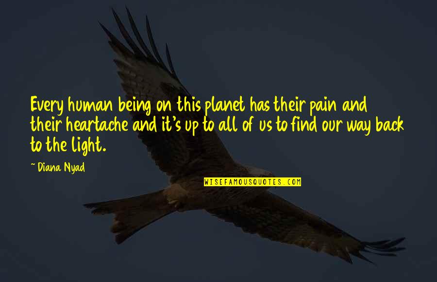 Pain Heartache Quotes By Diana Nyad: Every human being on this planet has their