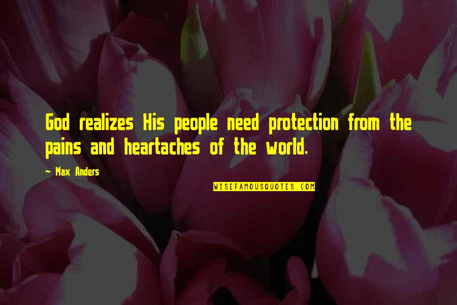 Pain Heartache Quotes By Max Anders: God realizes His people need protection from the