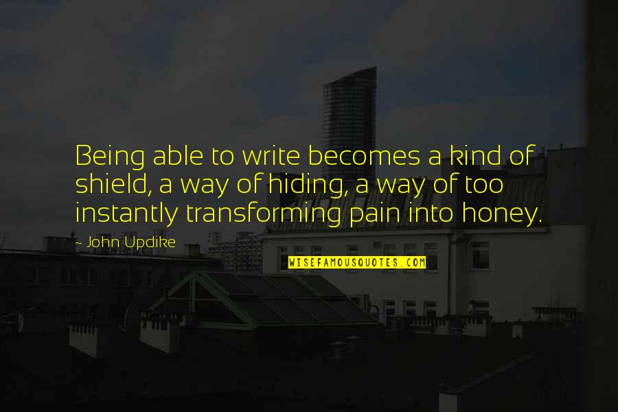 Pain Hiding Quotes By John Updike: Being able to write becomes a kind of