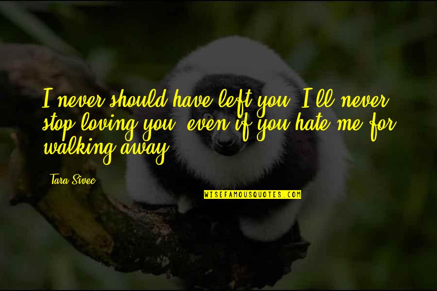 Pain Hiding Quotes By Tara Sivec: I never should have left you. I'll never