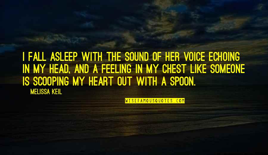 Pain In Chest Quotes By Melissa Keil: I fall asleep with the sound of her Pain In Chest Quotes By Melissa Keil: I fall asleep with the sound of her