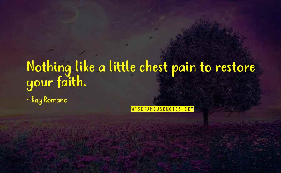 Pain In Chest Quotes By Ray Romano: Nothing like a little chest pain to restore