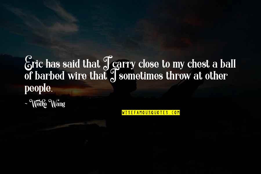 Pain In Chest Quotes By Weike Wang: Eric has said that I carry close to Pain In Chest Quotes By Weike Wang: Eric has said that I carry close to