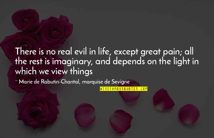 Pain In Life Quotes By Marie De Rabutin-Chantal, Marquise De Sevigne: There is no real evil in life, except