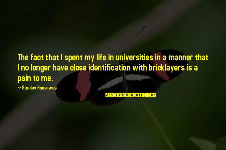 Pain In Life Quotes By Stanley Hauerwas: The fact that I spent my life in