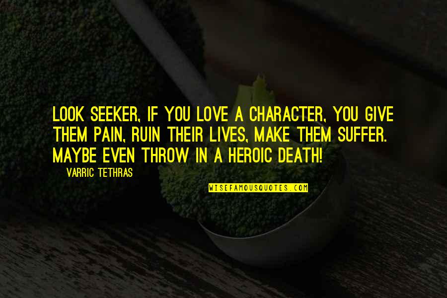 Pain In Love Quotes By Varric Tethras: Look seeker, if you love a character, you