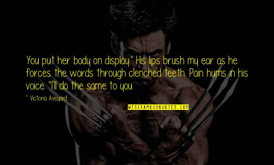 Pain In My Body Quotes By Victoria Aveyard: You put her body on display." His lips