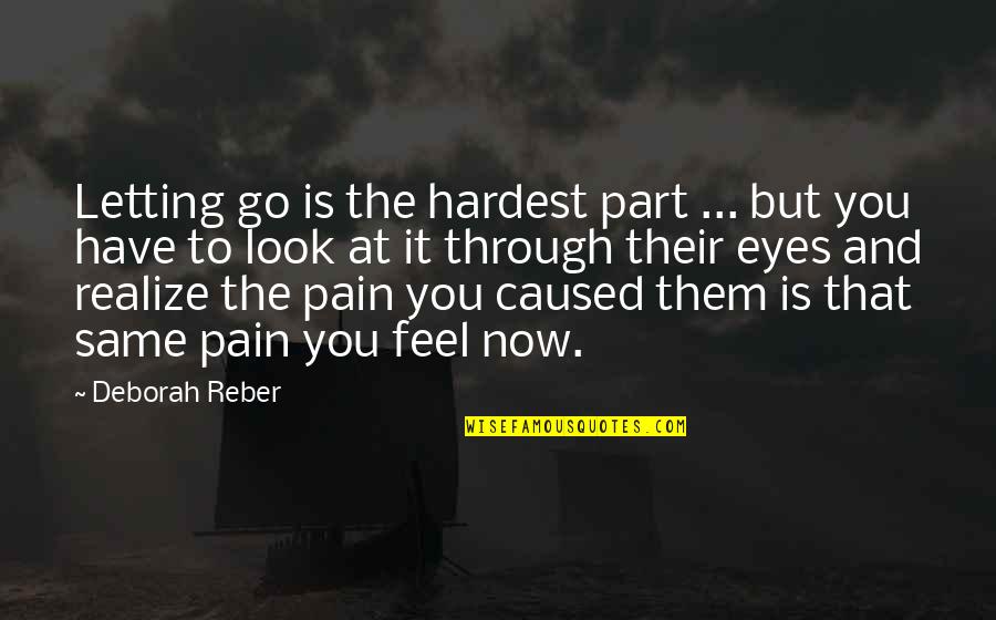 Pain In My Eye Quotes By Deborah Reber: Letting go is the hardest part ... but
