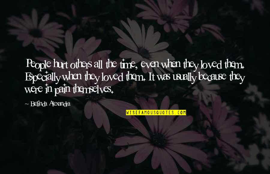 Pain In Others Quotes By Belinda Alexandra: People hurt others all the time, even when