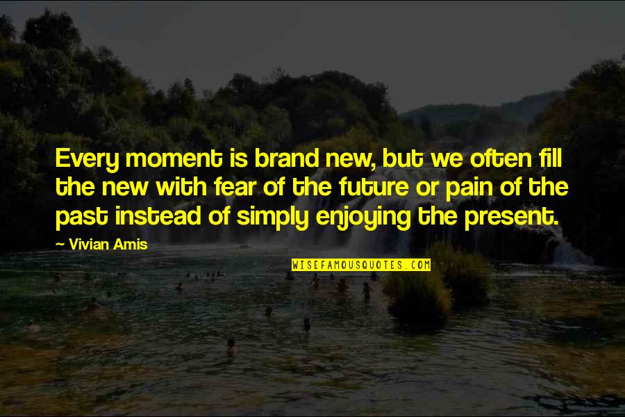 Pain In The Past Quotes By Vivian Amis: Every moment is brand new, but we often Pain In The Past Quotes By Vivian Amis: Every moment is brand new, but we often