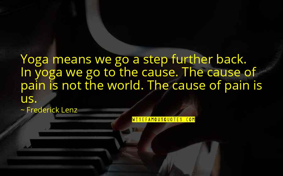 Pain In The World Quotes By Frederick Lenz: Yoga means we go a step further back.
