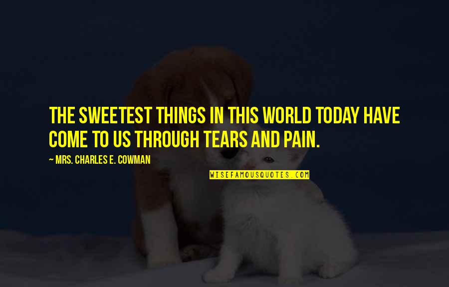 Pain In The World Quotes By Mrs. Charles E. Cowman: The sweetest things in this world today have