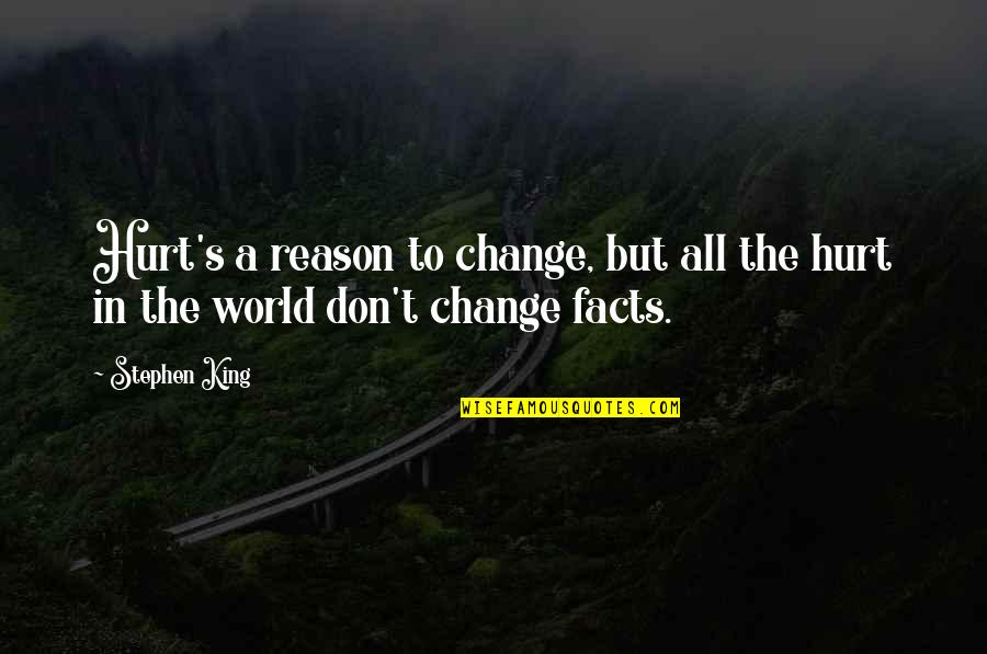 Pain In The World Quotes By Stephen King: Hurt's a reason to change, but all the