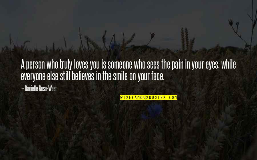 Pain In These Eyes Quotes By Danielle Rose-West: A person who truly loves you is someone