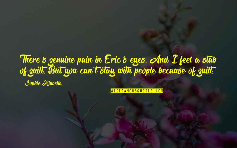 Pain In These Eyes Quotes By Sophie Kinsella: There's genuine pain in Eric's eyes. And I