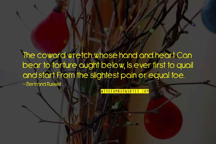 Pain In Your Heart Quotes By Bertrand Russell: The coward wretch whose hand and heart Can