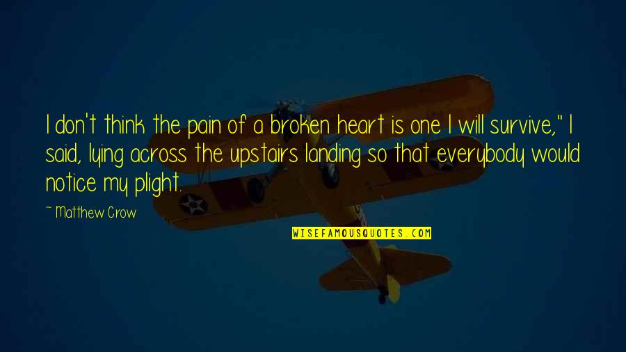 Pain In Your Heart Quotes By Matthew Crow: I don't think the pain of a broken