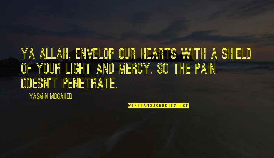 Pain In Your Heart Quotes By Yasmin Mogahed: Ya Allah, envelop our hearts with a shield