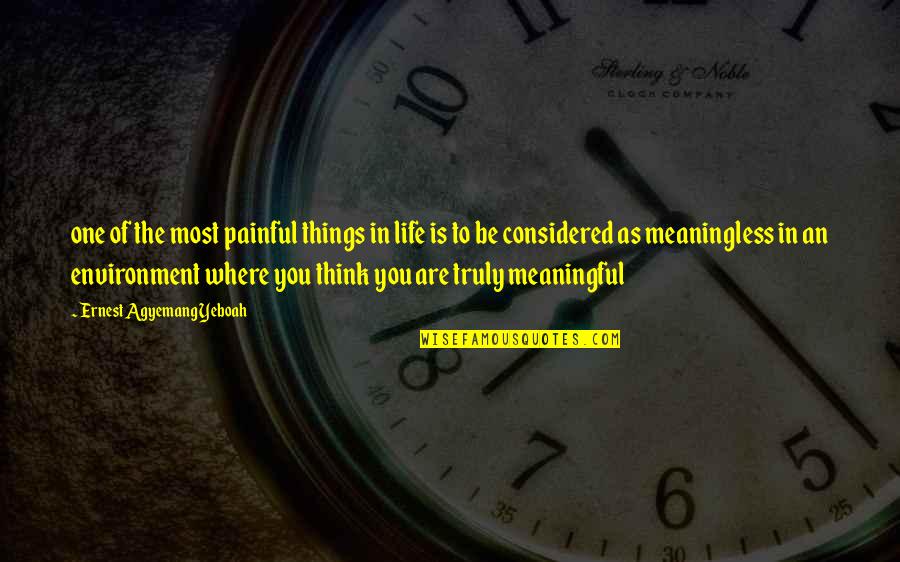 Pain Into Purpose Quotes By Ernest Agyemang Yeboah: one of the most painful things in life Pain Into Purpose Quotes By Ernest Agyemang Yeboah: one of the most painful things in life