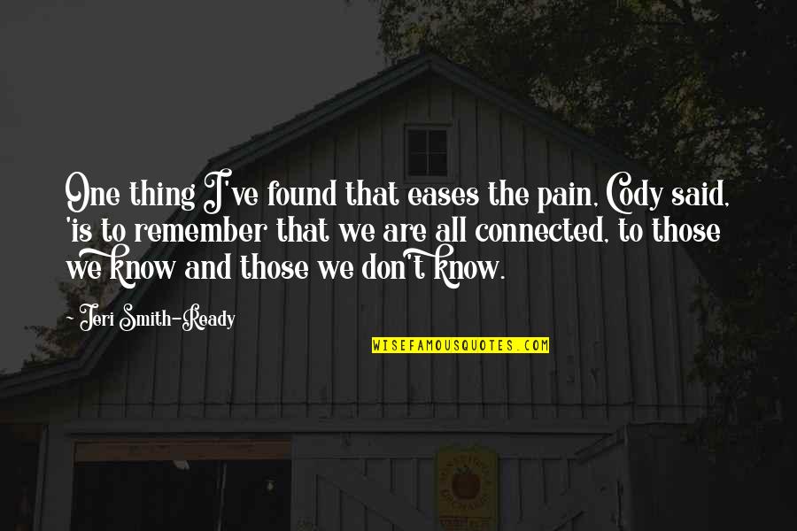 Pain Is All I Know Quotes By Jeri Smith-Ready: One thing I've found that eases the pain,