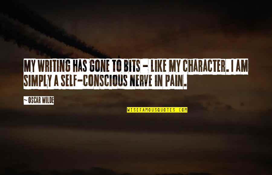 Pain Is Gone Quotes By Oscar Wilde: My writing has gone to bits - like