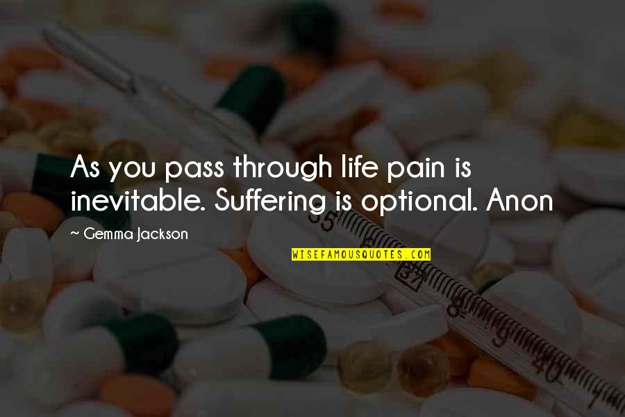 Pain Is Inevitable Quotes By Gemma Jackson: As you pass through life pain is inevitable.