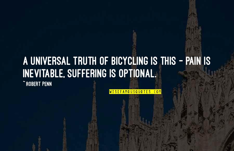 Pain Is Inevitable Quotes By Robert Penn: A universal truth of bicycling is this -