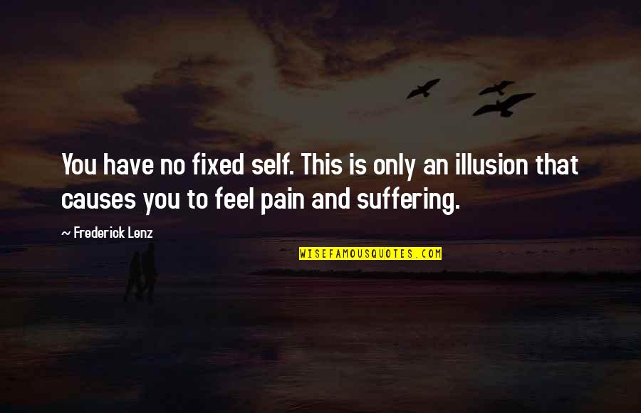 Pain Is Pain Quotes By Frederick Lenz: You have no fixed self. This is only