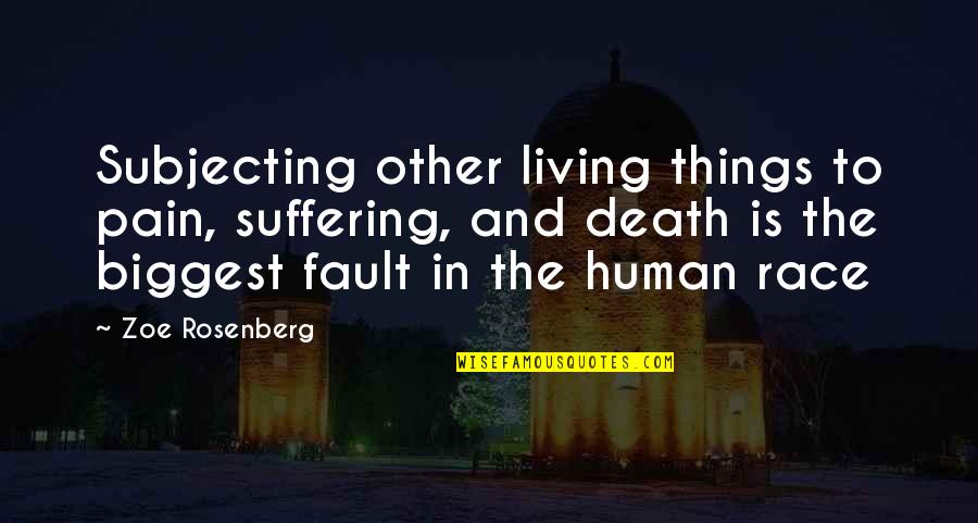 Pain Is Pain Quotes By Zoe Rosenberg: Subjecting other living things to pain, suffering, and
