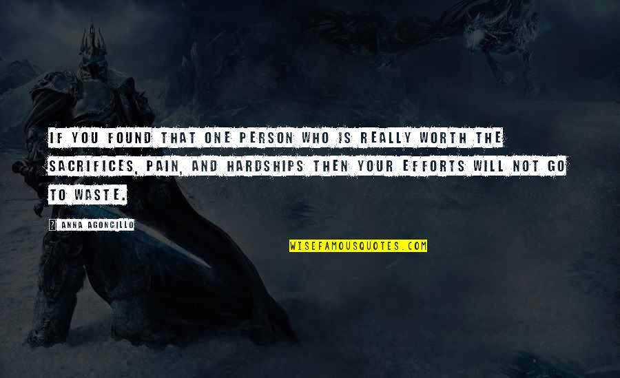 Pain Is Worth It Quotes By Anna Agoncillo: If you found that one person who is