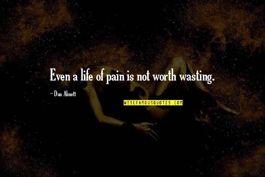 Pain Is Worth It Quotes By Dan Abnett: Even a life of pain is not worth