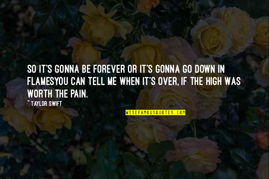 Pain Is Worth It Quotes By Taylor Swift: So It's Gonna Be Forever or It's Gonna